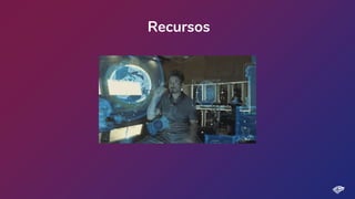 Recursos
 