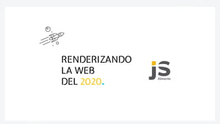 RENDERIZANDO
LA WEB
DEL 2020.
 