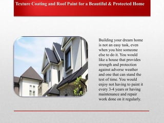 Building your dream home
is not an easy task, even
when you hire someone
else to do it. You would
like a house that provides
strength and protection
against adverse weather
and one that can stand the
test of time. You would
enjoy not having to paint it
every 3-4 years or having
maintenance and repair
work done on it regularly.
 