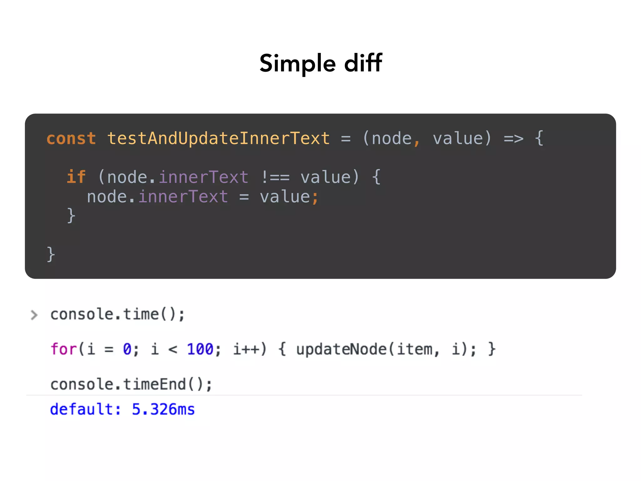 Simple diff
const testAndUpdateInnerText = (node, value) => { 
if (node.innerText !== value) { 
node.innerText = value; 
}
 
} 
 
