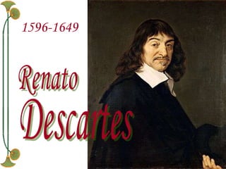 Renato Descartes 1596-1649   
