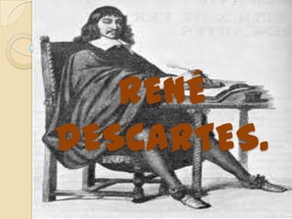 René descartes. 