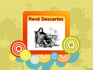 René DescartesRené Descartes
 
