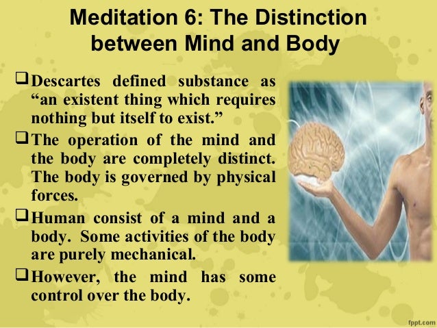 an analysis of the descartes theories of the connection of a mind and a body Many theories have been put forward to explain the descartes argued that the mind interacts with the mind body debate retrieved from www. an analysis of the descartes theories of the connection of a mind and a body Many theories have been put forward to explain the descartes argued that the mind interacts with the mind body debate retrieved from www.