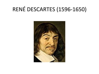 RENÉ DESCARTES (1596-1650) 