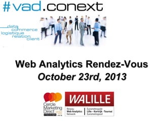 Web Analytics Rendez-Vous
October 23rd, 2013

 