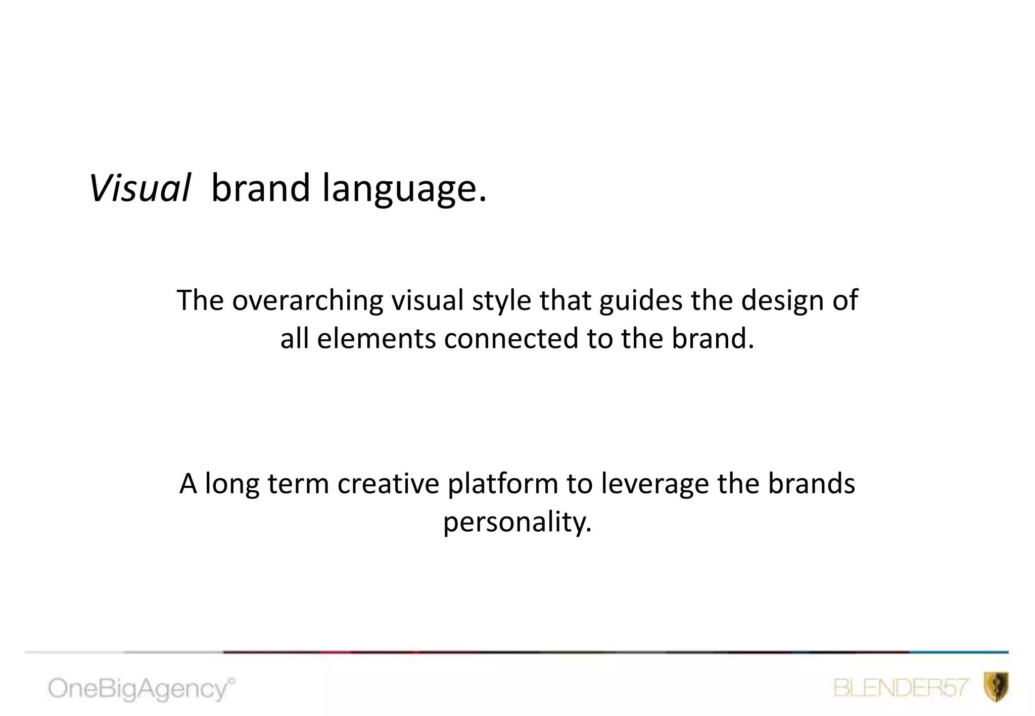 Words effect how brands are perceived, visualised, positioned and managed.Brand language-Tone of voiceWhen consistent it allows the consumer to recognise the brand.
