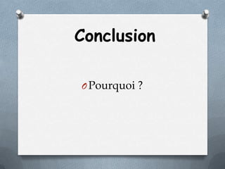 Conclusion
O Pourquoi ?

 