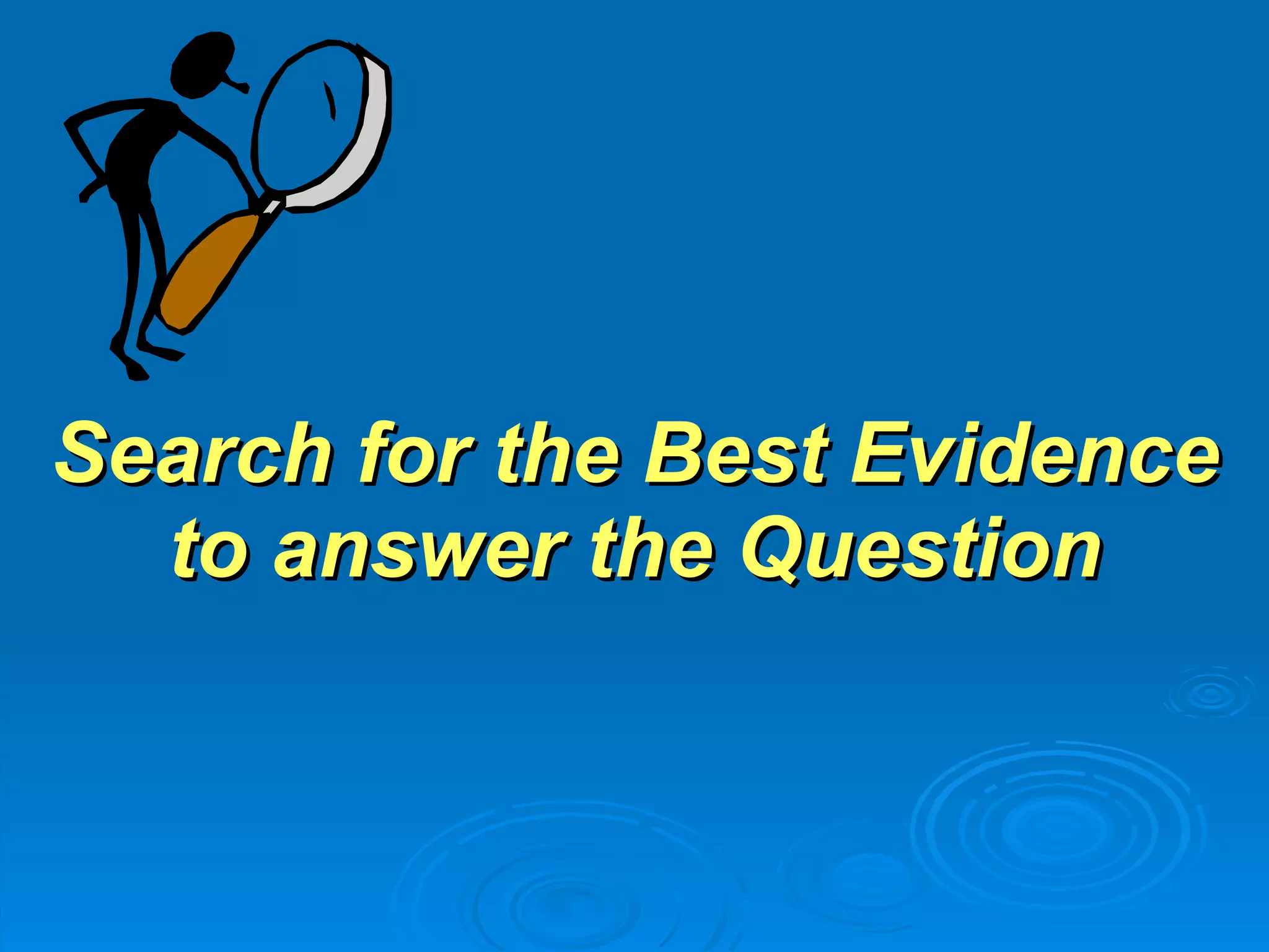 Search for the Best Evidence to answer the Question 