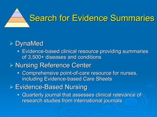 Search for Evidence Summaries <ul><li>DynaMed </li></ul><ul><ul><li>Evidence-based clinical resource providing summaries o...