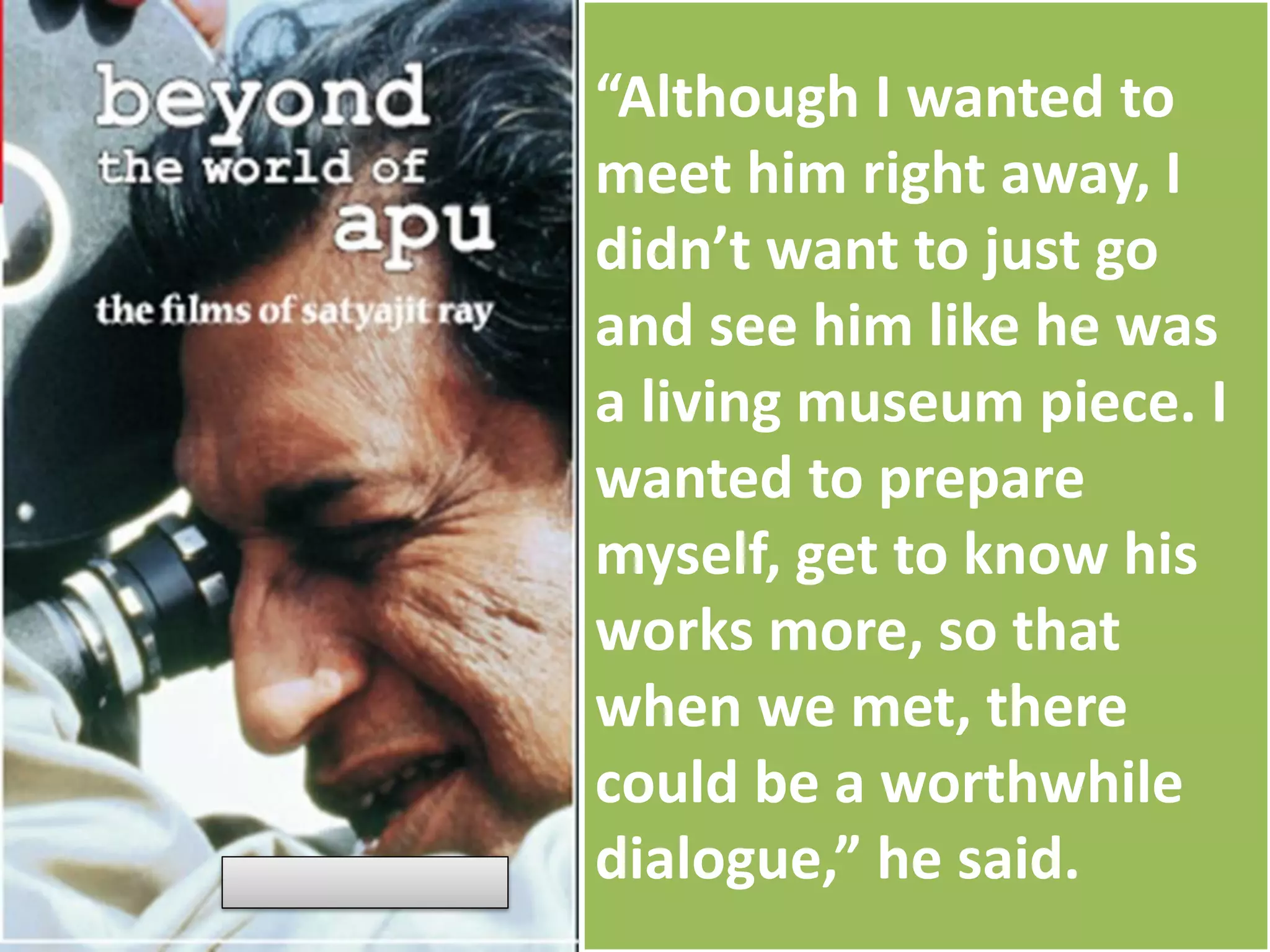 “Although I wanted to
meet him right away, I
didn’t want to just go
and see him like he was
a living museum piece. I
wanted to prepare
myself, get to know his
works more, so that
when we met, there
could be a worthwhile
dialogue,” he said.
 