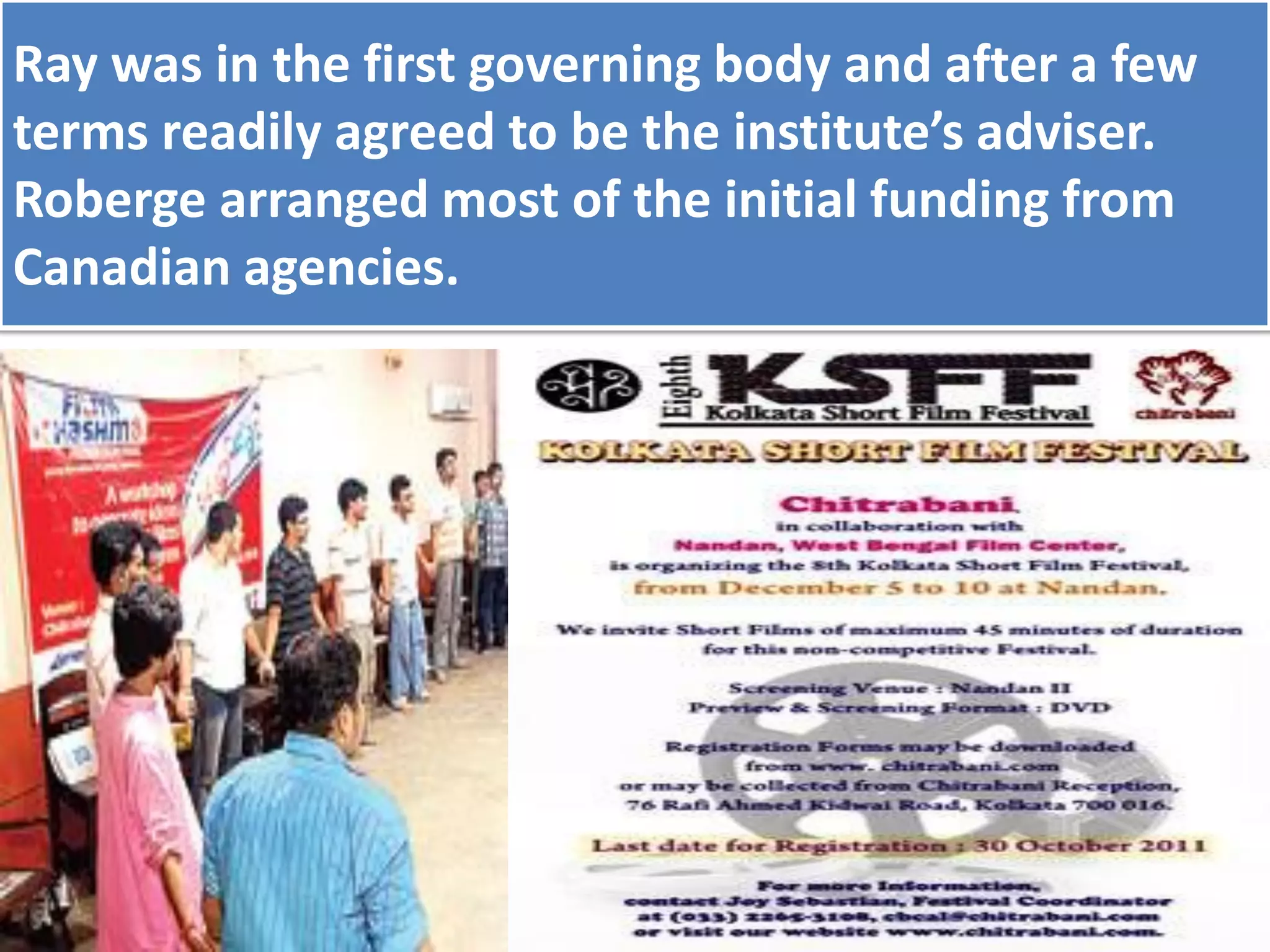 Ray was in the first governing body and after a few
terms readily agreed to be the institute’s adviser.
Roberge arranged most of the initial funding from
Canadian agencies.
 