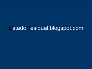 E stado R esidual.blogspot.com 