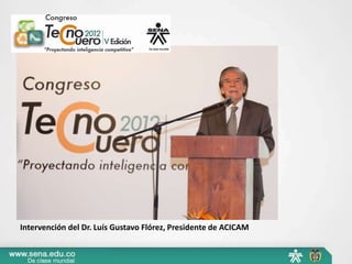 Intervención del Dr. Luís Gustavo Flórez, Presidente de ACICAM
 