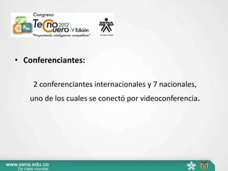 • Conferenciantes:

    2 conferenciantes internacionales y 7 nacionales,
   uno de los cuales se conectó por videoconferencia.
 
