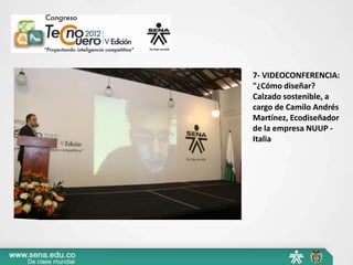 7- VIDEOCONFERENCIA:
"¿Cómo diseñar?
Calzado sostenible, a
cargo de Camilo Andrés
Martínez, Ecodiseñador
de la empresa NUUP -
Italia
 