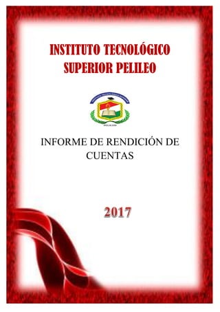 INSTITUTO TECNOLÓGICO
SUPERIOR PELILEO
INFORME DE RENDICIÓN DE
CUENTAS
 