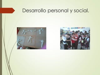 Desarrollo personal y social.
 