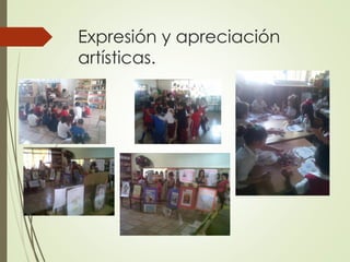 Expresión y apreciación
artísticas.
 
