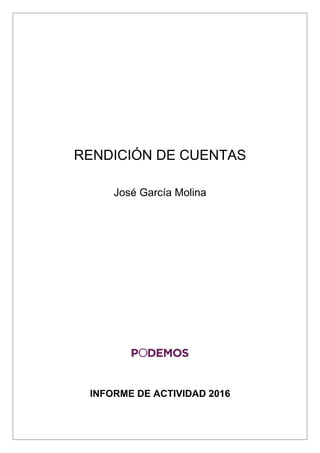 RENDICIÓN DE CUENTAS
José García Molina
INFORME DE ACTIVIDAD 2016
 