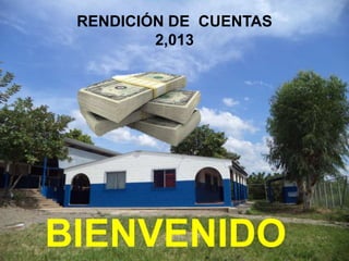 RENDICIÓN DE CUENTAS
2,013
BIENVENIDO
 
