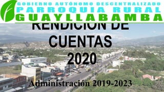 RENDICIÓN DE
CUENTAS
2020
Administración 2019-2023
 
