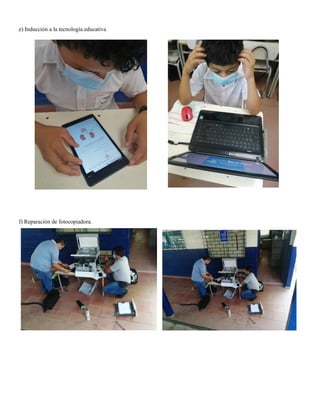 e) Inducción a la tecnología educativa
f) Reparación de fotocopiadora.
 