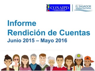 Informe
Rendición de Cuentas
Junio 2015 – Mayo 2016
 