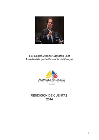 Lic. Gastón Alberto Gagliardo Loor
Asambleísta por la Provincia del Guayas
RENDICIÓN DE CUENTAS
2014
0
 