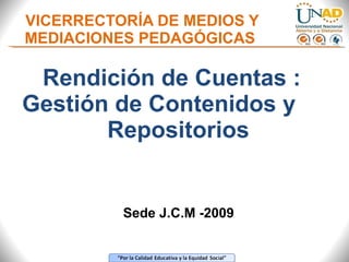 VICERRECTORÍA DE MEDIOS Y MEDIACIONES PEDAGÓGICAS  ,[object Object],Sede J.C.M -2009 