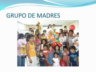 GRUPO DE MADRES
 