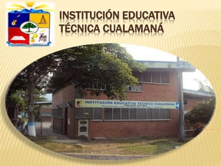 INSTITUCIÓN EDUCATIVA
TÉCNICA CUALAMANÁ
 