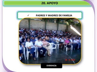 20. APOYO


   PADRES Y MADRES DE FAMILIA




           EVIDENCIA
 