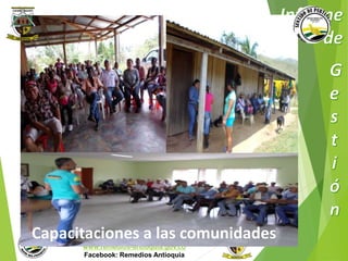 Capacitaciones a las comunidades 
Municipio de Remedios 
www.remedios-antioquia.gov.co 
Facebook: Remedios Antioquia 
 