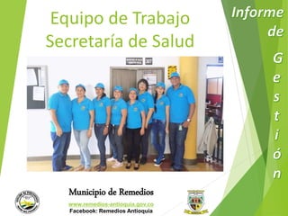 Equipo de Trabajo 
Secretaría de Salud 
Municipio de Remedios 
www.remedios-antioquia.gov.co 
Facebook: Remedios Antioquia 
 
