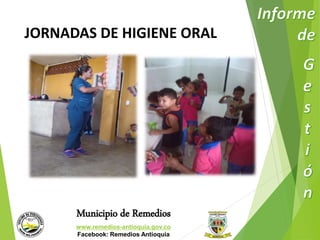 JORNADAS DE HIGIENE ORAL 
Municipio de Remedios 
www.remedios-antioquia.gov.co 
Facebook: Remedios Antioquia 
 