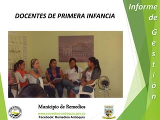 DOCENTES DE PRIMERA INFANCIA 
Municipio de Remedios 
www.remedios-antioquia.gov.co 
Facebook: Remedios Antioquia 
 