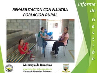 REHABILITACION CON FISIATRA 
POBLACION RURAL 
Municipio de Remedios 
www.remedios-antioquia.gov.co 
Facebook: Remedios Antioquia 
 