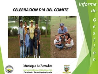CELEBRACION DIA DEL COMITE 
Municipio de Remedios 
www.remedios-antioquia.gov.co 
Facebook: Remedios Antioquia 
 
