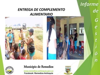 ENTREGA DE COMPLEMENTO 
ALIMENTARIO 
Municipio de Remedios 
www.remedios-antioquia.gov.co 
Facebook: Remedios Antioquia 
 
