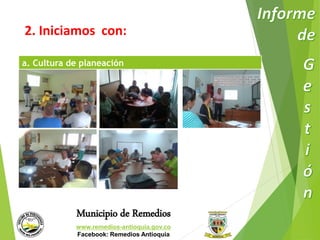 2. Iniciamos con: 
a. Cultura de planeación 
Municipio de Remedios 
www.remedios-antioquia.gov.co 
Facebook: Remedios Antioquia 
 