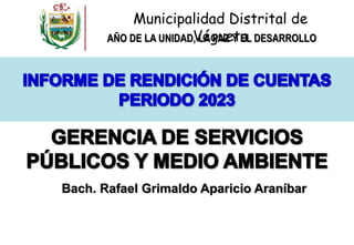 Bach. Rafael Grimaldo Aparicio Araníbar
AÑO DE LA UNIDAD, LA PAZ Y EL DESARROLLO
Municipalidad Distrital de
Végueta
 