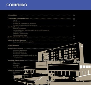 INTRODUCCIÓN
Órganos de la Asamblea Nacional
Pleno
Presidencia
Consejo de Administración Legislativa
Comisiones Especializadas Permanentes
Secretaría General
Gestión Documental
Archivo-Biblioteca Juan León Mera de la Función Legislativa
Archivo Histórico
Biblioteca Parlamentaria
Documentación Legal
Gestión Administrativa Financiera
Unidad de Técnica Legislativa
Sistema de Seguimiento Legislativo
Escuela Legislativa
Participación Ciudadana
Consulta Prelegislativa
Diálogos Ciudadanos
Casas de la Asamblea
Caravana Intercultural ¡Contigo de Ley!
Visitas Guíadas
Relaciones Internacionales
UIP
PARLATINO
EUROLAT
GRUPOS DE AMISTAD
Sistema De Información Legislativa
Portal Web
TVL
La Radio de la Asamblea
Publicaciones
Campaña Contigo de ley!
06
22
31
26
37
38
40
45
50
CONTENIDO
!
 