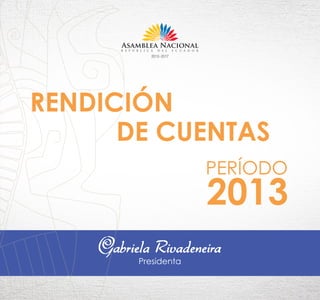 2013
PERÍODO
Presidenta
RENDICIÓN
DE CUENTAS
 
