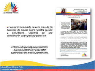 Hemos emitido hasta la fecha más de 35
boletines de prensa sobre nuestra gestión
y actividades. Creemos en una
construcción participativa y pluralista.
Estamos dispuest@s a profundizar
nuestras acciones y a receptar
sugerencias de mejora permanente.
 