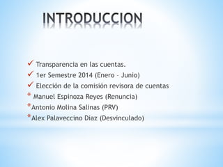  Transparencia en las cuentas. 
 1er Semestre 2014 (Enero – Junio) 
 Elección de la comisión revisora de cuentas 
* Man...