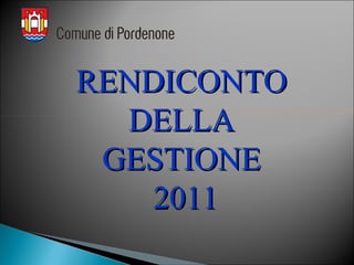 RENDICONTO
  DELLA
 GESTIONE
    2011
             1
 