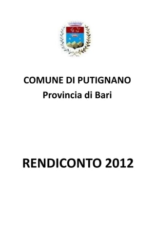 RENDICONTO 2012
COMUNE DI PUTIGNANO
Provincia di Bari
 