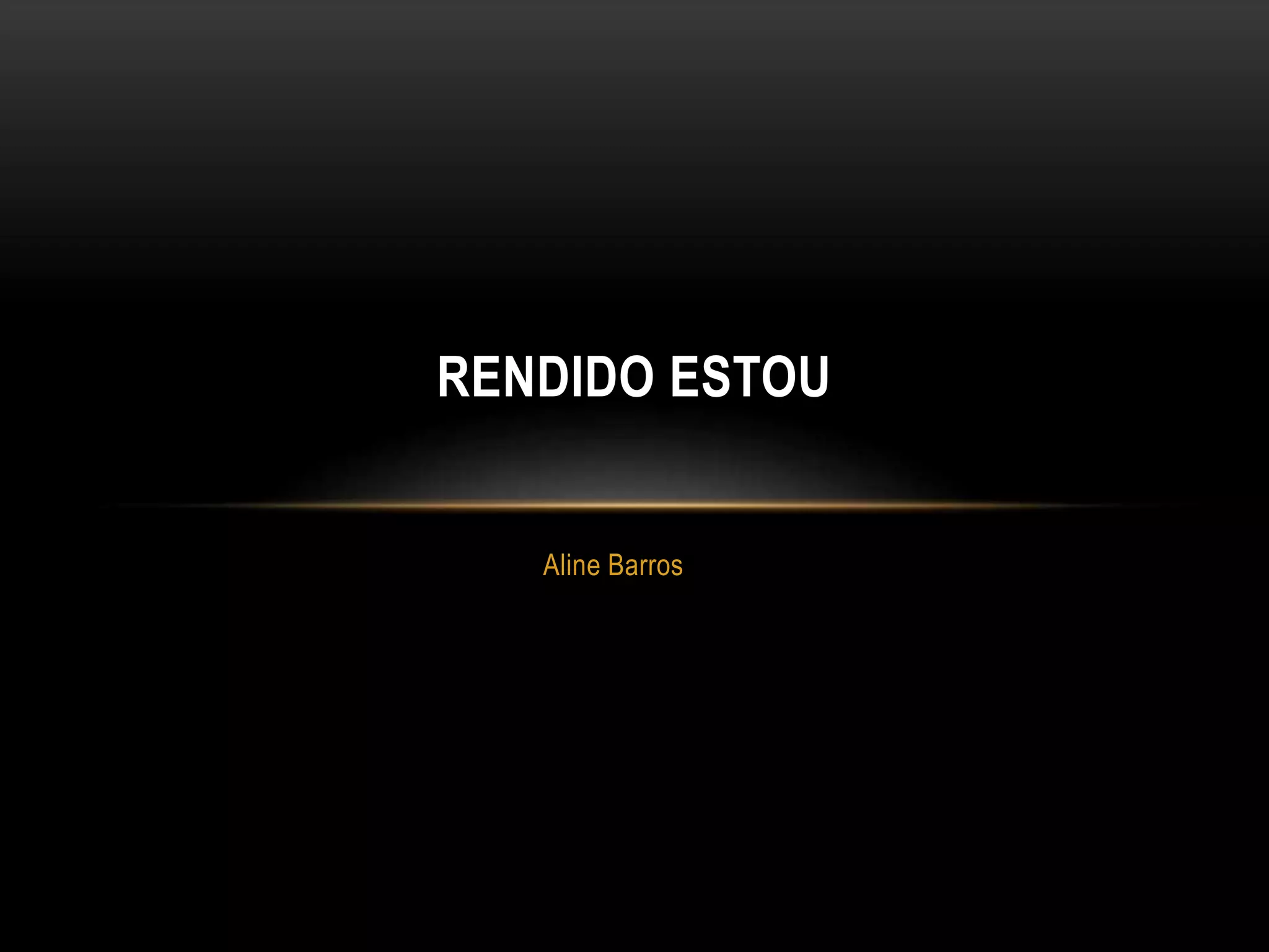 Aline Barros
RENDIDO ESTOU