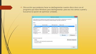  Otra acción que podemos hacer es desfragmentar nuestro disco duro con el
programa que tiene Windows para desfragmentar. para eso nos vamos a panel y
buscamos la opción de optimizar unidades.